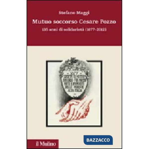 Mutuo soccorso Cesare Pozzo. 140 anni di solidarietà (1877-2012)