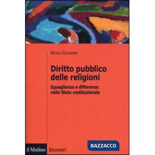 Diritto pubblico delle religioni. Eguaglianza e differenze nello Stato costituzi