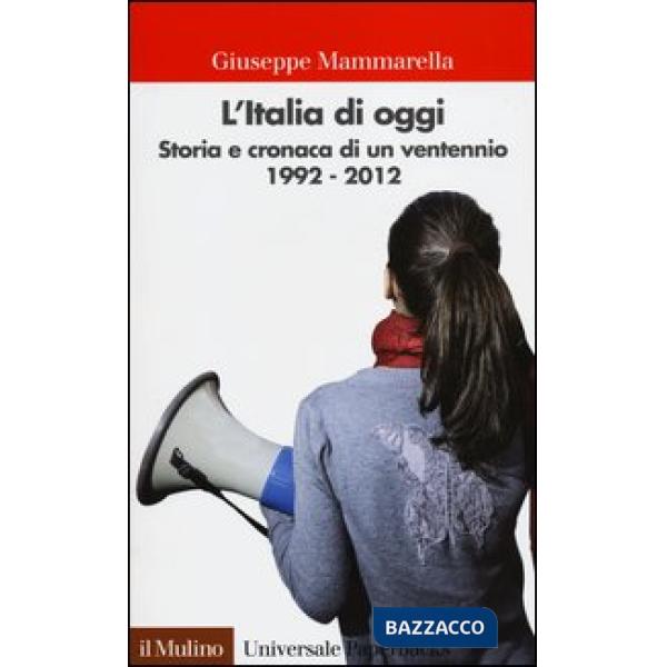 Italia di oggi. Storia e cronaca di un ventennio 1992-2012 (L')