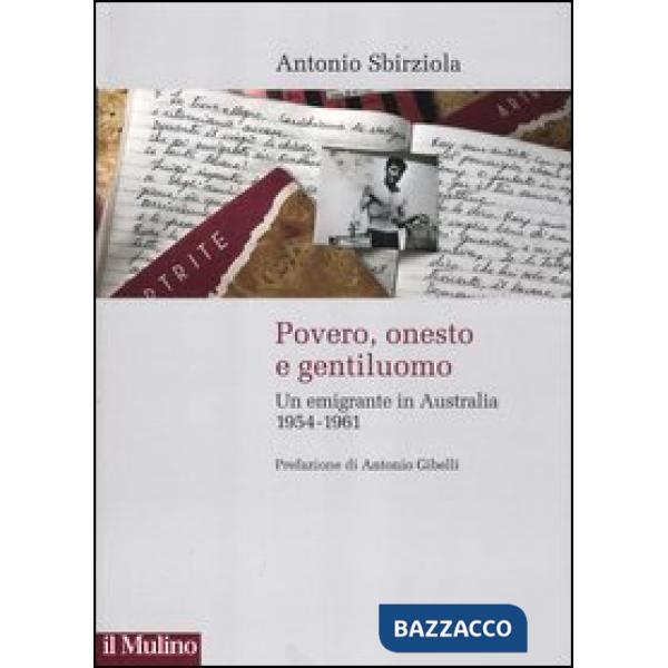 Povero, onesto e gentiluomo. Un emigrante in Australia 1954-1961