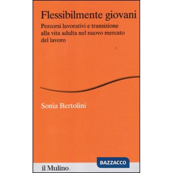 Flessibilmente giovani. Percorsi lavorativi e transizione alla vita adulta nel n