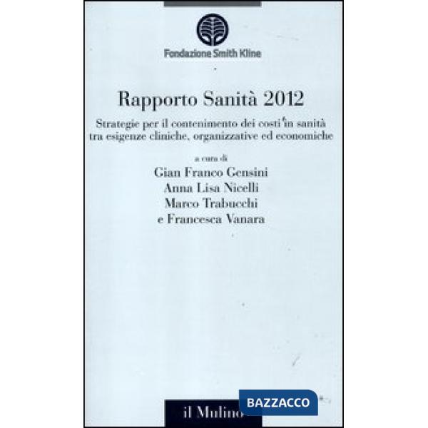 Rapporto sanità 2012. Strategie per il contenimento dei costi in sanità tra esig