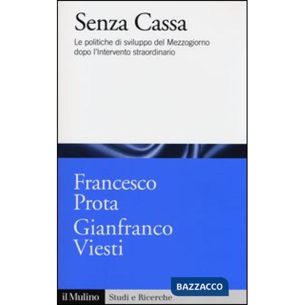 Senza cassa. Le politiche di sviluppo del Mezzogiorno dopo l'intervento straordi