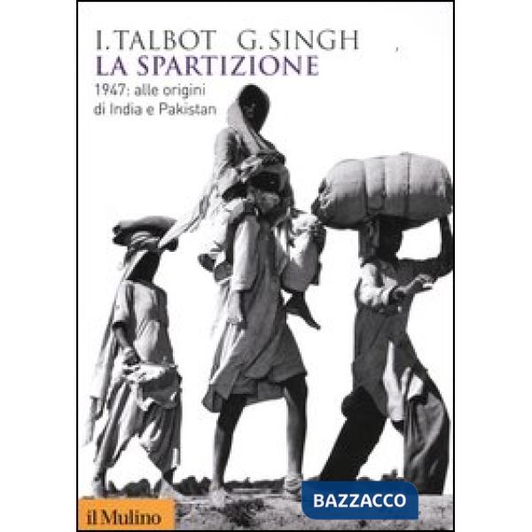 Spartizione. 1947: alle origini di India e Pakistan (La)