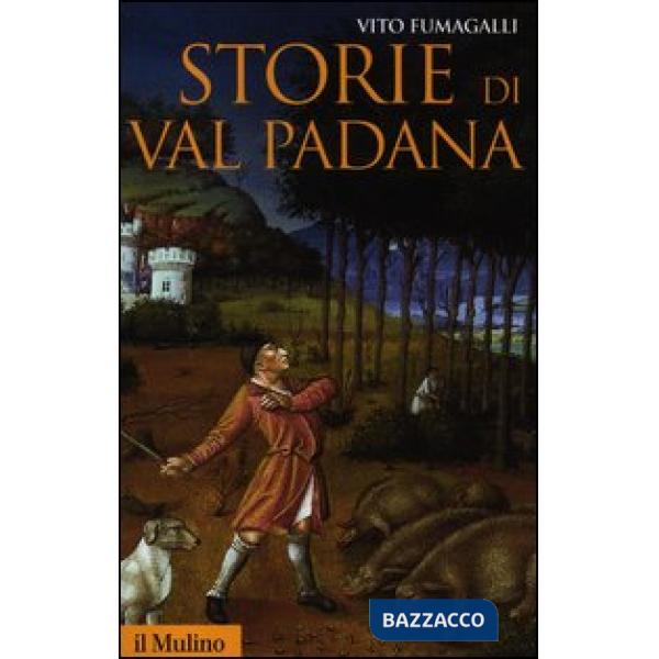 Storie di Val Padana. Campagne, foreste e città da Alboino a Cangrandedella Scal