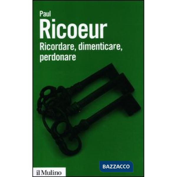 Ricordare, dimenticare, perdonare. L'enigma del passato