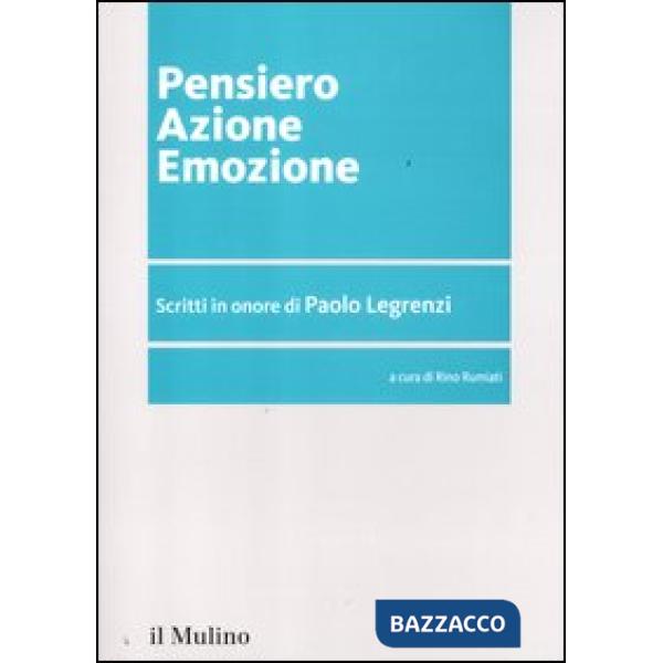Pensiero azione emozione. Scritti in onore di Paolo Legrenzi