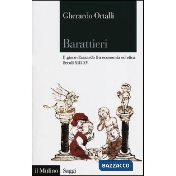 Barattieri. Il gioco d'azzardo fra economia ed etica. Secoli XIII-XV