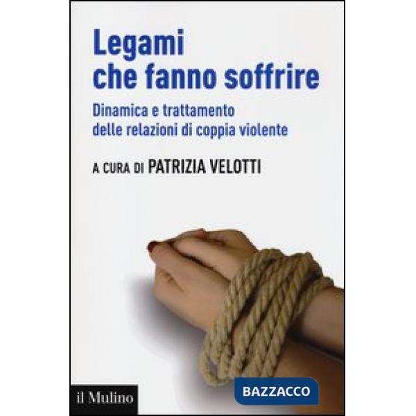 Legami che fanno soffrire. Dinamica e trattamento delle relazioni di coppia viol