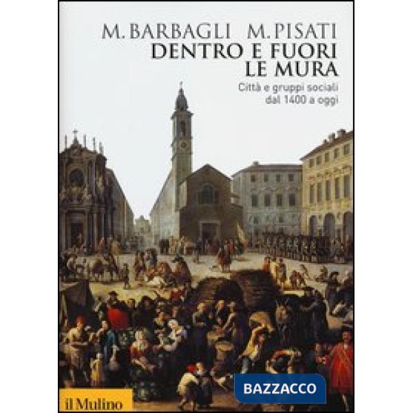 Dentro e fuori le mura. Città e gruppi sociali dal 1400 a oggi