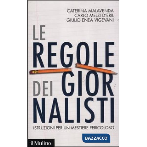 Regole dei giornalisti. Istruzioni per un mestiere pericoloso (Le)