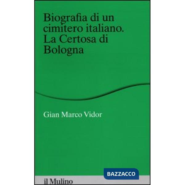 Biografia di un cimitero italiano. La Certosa di Bologna