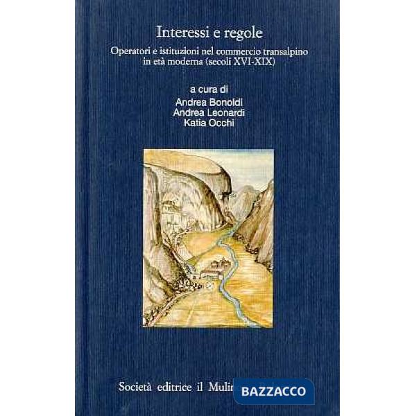 Interessi e regole. Operatori e istituzioni nel commercio transalpino in età mod