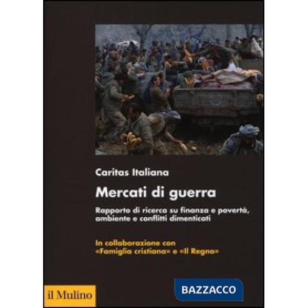 Mercati di guerra. Rapporto di ricerca su finanza e povertà, ambiente e conflitt