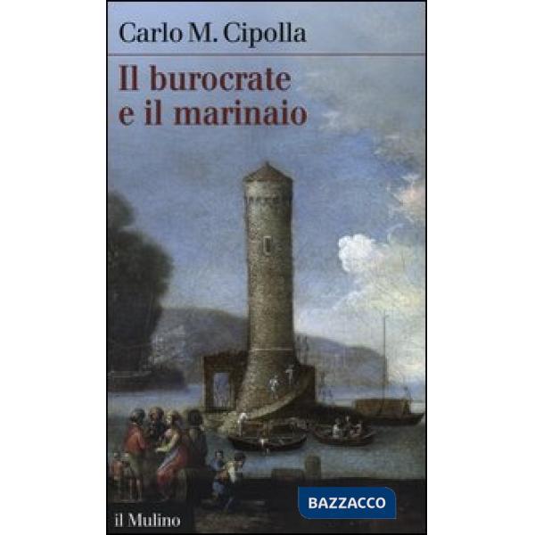 Burocrate e il marinaio. La «Sanità» toscana e le tribolazioni degli inglesi a Livorno nel XVII secolo (Il)