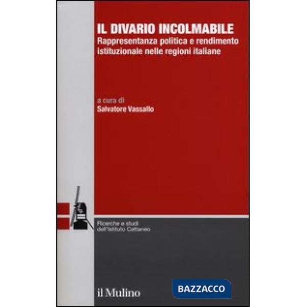 Divario incolmabile. Rappresentanza politica e rendimento istituzionale nelle regioni italiane (Il)