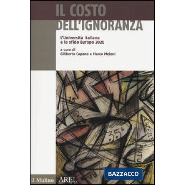 Costo dell'ignoranza. L'Università italiana e la sfida Europa 2020 (Il)