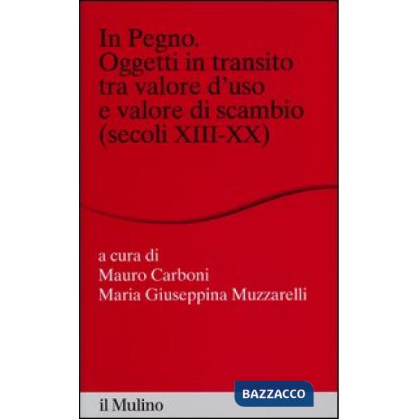 In pegno. Oggetti in transito tra valore d'uso e valore di scambio (secoli XIII-