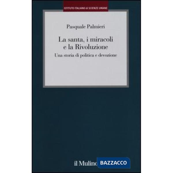 Santa, i miracoli e la rivoluzione. Una storia di politica e devozione (La)