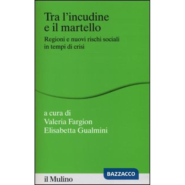 Tra l'incudine e il martello. Regioni e nuovi rischi sociali in tempo di crisi