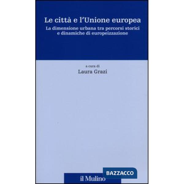 Città e l'Unione europea. La dimensione urbana tra percorsi storici e dinamiche 
