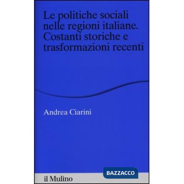 Politiche sociali nelle regioni italiane. Costanti storiche e trasformazioni recenti (Le)