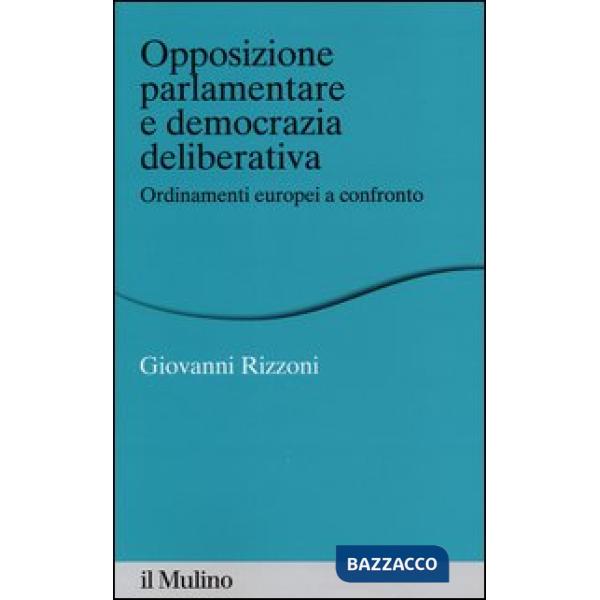 Opposizione parlamentare e democrazia deliberativa. Ordinamenti europei a confro