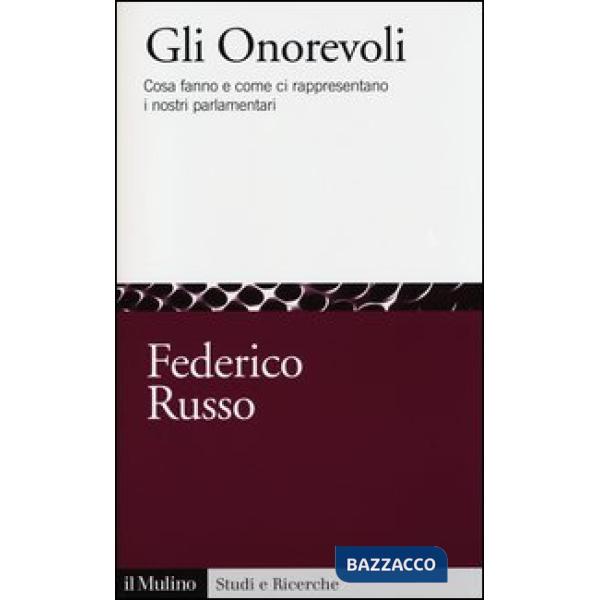 Onorevoli. Cosa fanno e come ci rappresentano i nostri parlamentari (Gli)