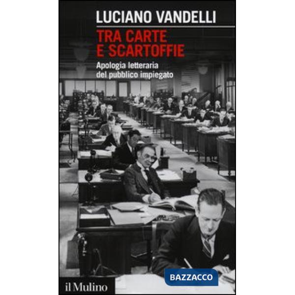 Tra carte e scartoffie. Apologia letteraria del pubblico impiegato