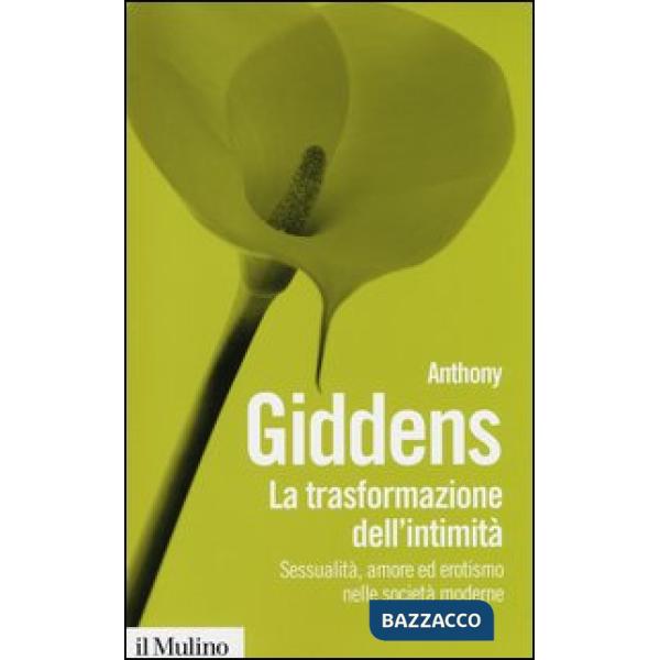 Trasformazione dell'intimità. Sessualità, amore ed erotismo nelle società moderne (La)