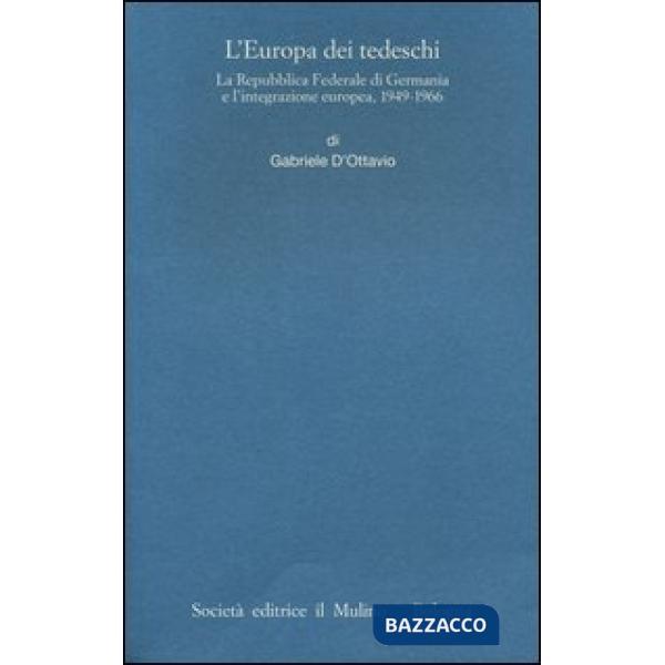 Europa dei tedeschi. La repubblica Federale di Germania e l'integrazione europea