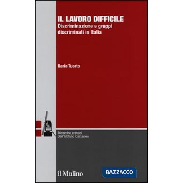 Lavoro difficile. Discriminazione e gruppi discriminati in Italia (Il)