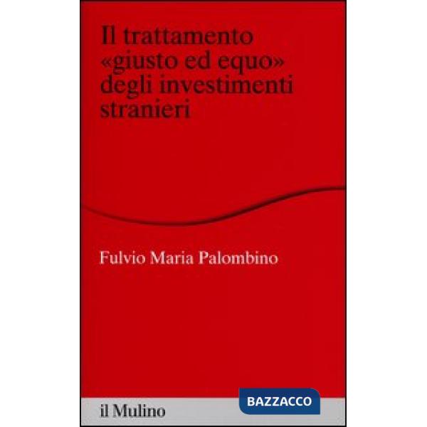 Trattamento «giusto ed equo» degli investimenti stranieri (Il)