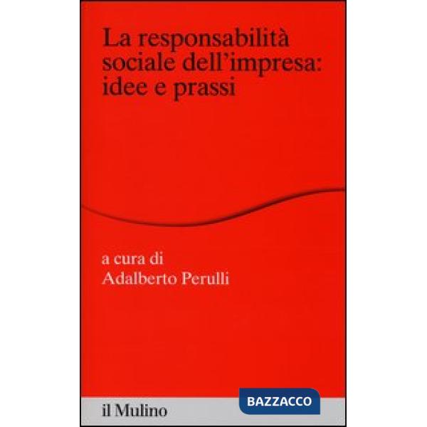 Responsabilità sociale dell'impresa: idee e prassi (La)