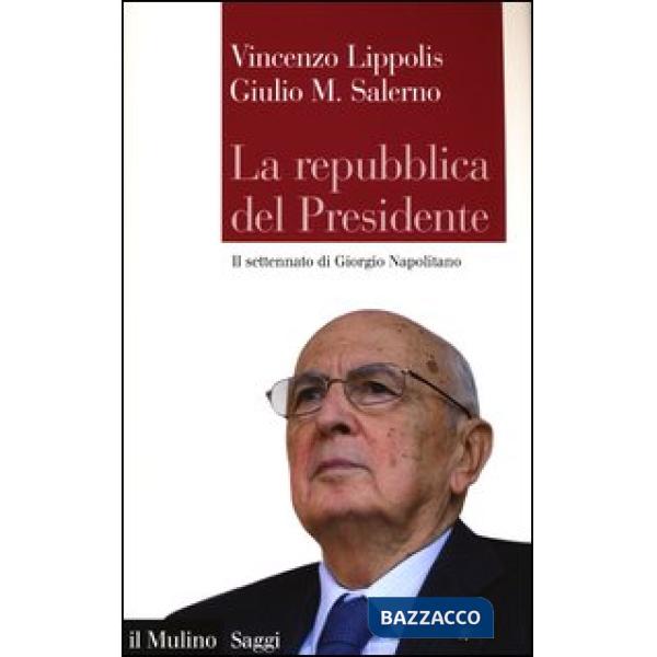 Repubblica del presidente. Il settennato di Giorgio Napolitano (La)