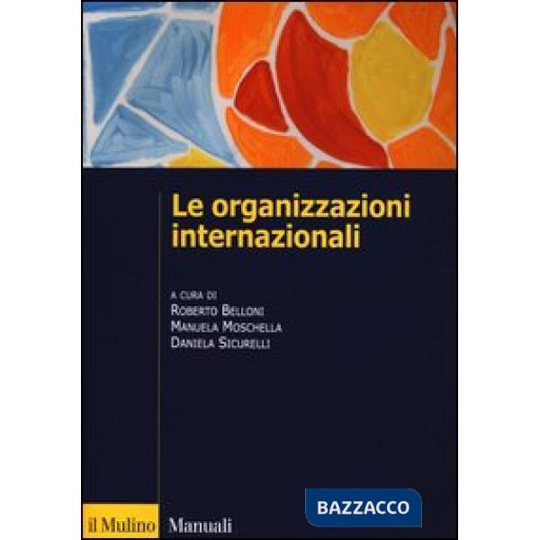 Organizzazioni internazionali. Struttura, funzioni, impatto (Le)