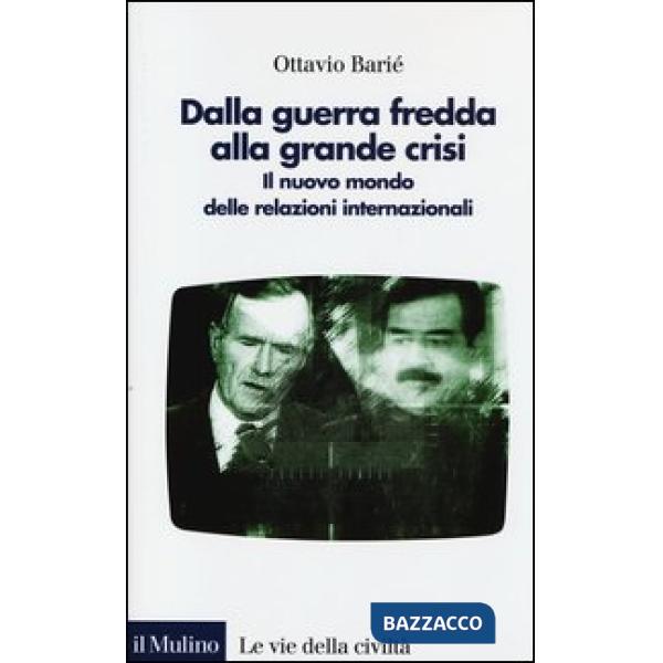 Dalla guerra fredda alla grande crisi. Il nuovo mondo delle relazioni internazionali