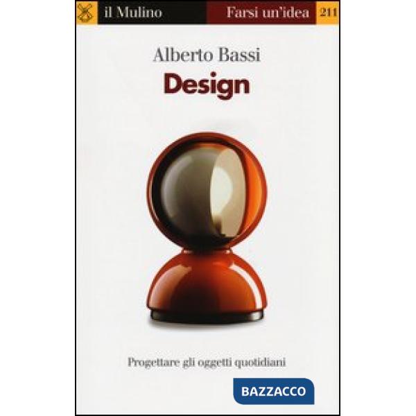 Design. Progettare gli oggetti quotidiani