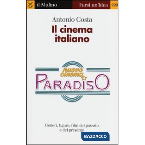 Cinema italiano. Generi, figure, film del passato e del presente (Il)