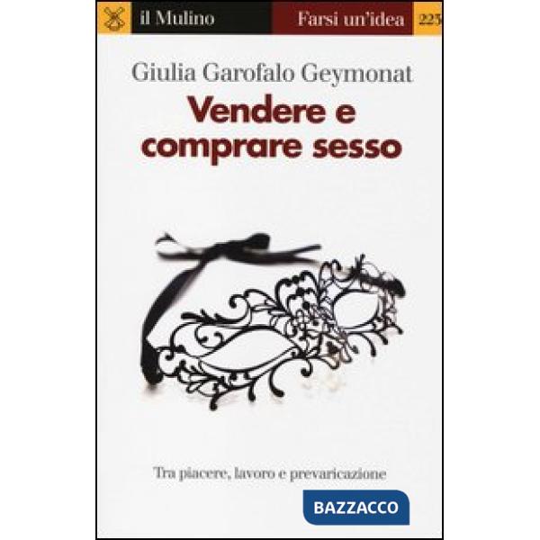 Vendere e comprare sesso. Tra piacere, lavoro e prevaricazione