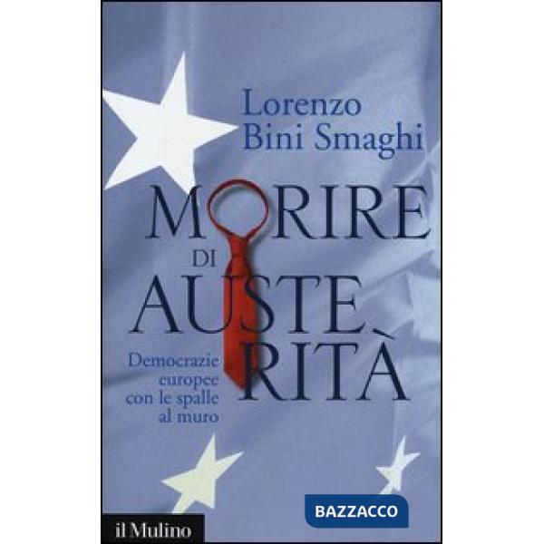 Morire di austerità. Democrazie europee con le spalle al muro