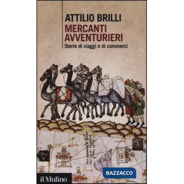 Mercanti avventurieri. Storie di viaggi e di commerci