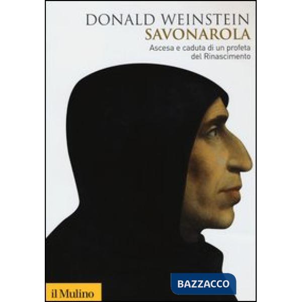 Savonarola. Ascesa e caduta di un profeta del Rinascimento