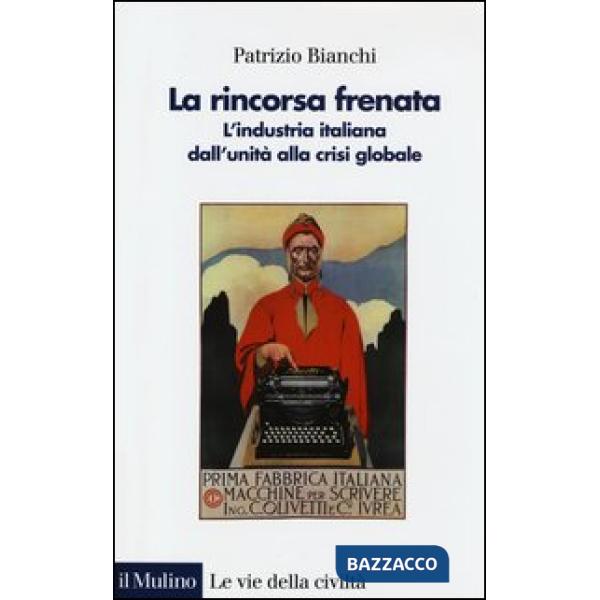 Rincorsa frenata. L'industria italiana dall'unità alla crisi globale (La)