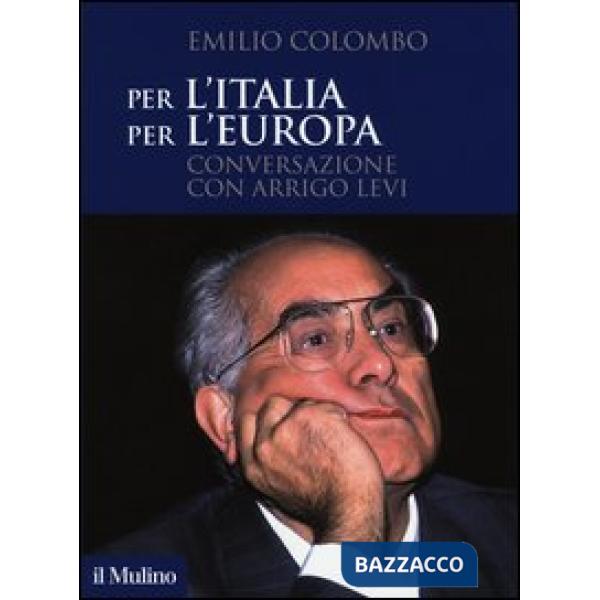 Per l'Italia, per l'Europa. Conversazione con Arrigo Levi