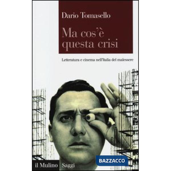 Ma cos'è questa crisi. Letteratura e cinema nell'Italia del malessere