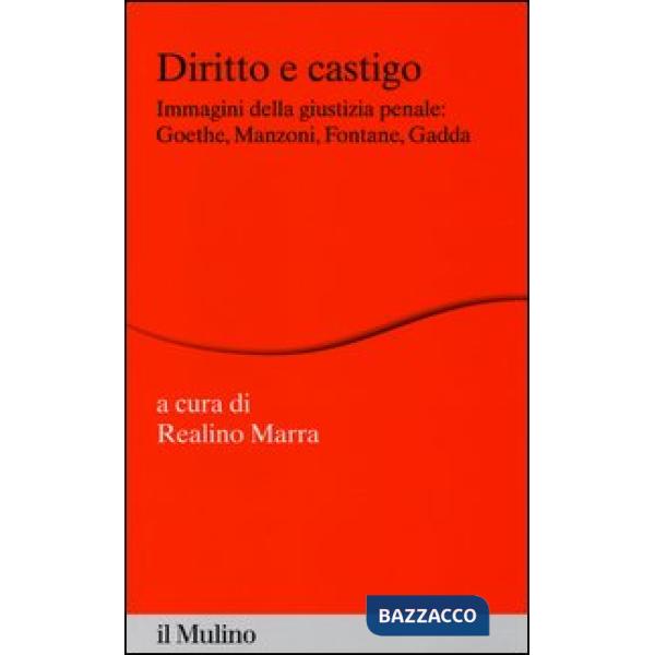 Diritto e castigo. Immagini della giustizia penale: Goethe, Manzoni, Fontane, Gadda