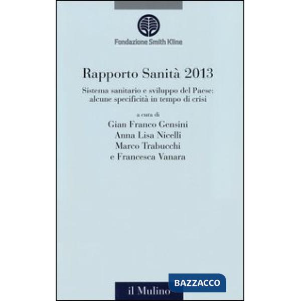 Rapporto sanità 2013. Sistema sanitario e crescita del Paese: alcune specificità