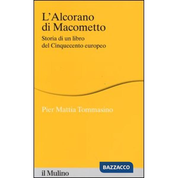 Alcorano di Macometto. Storia di un libro del Cinquecento europeo (L')