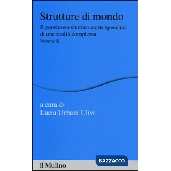 Strutture di mondo. Il pensiero sistemico come specchio di una realtà complessa.